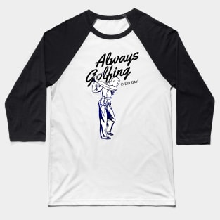 Always Golfing Every Day Baseball T-Shirt